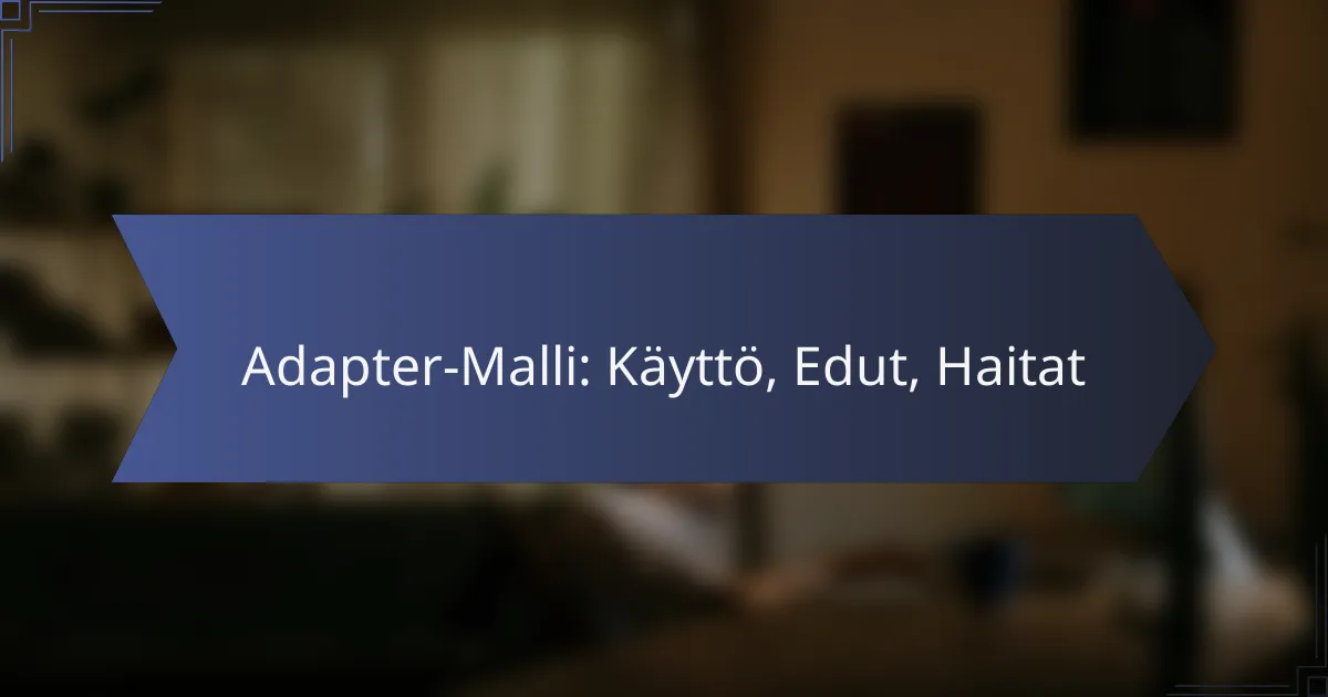 Adapter-Malli: Käyttö, Edut, Haitat