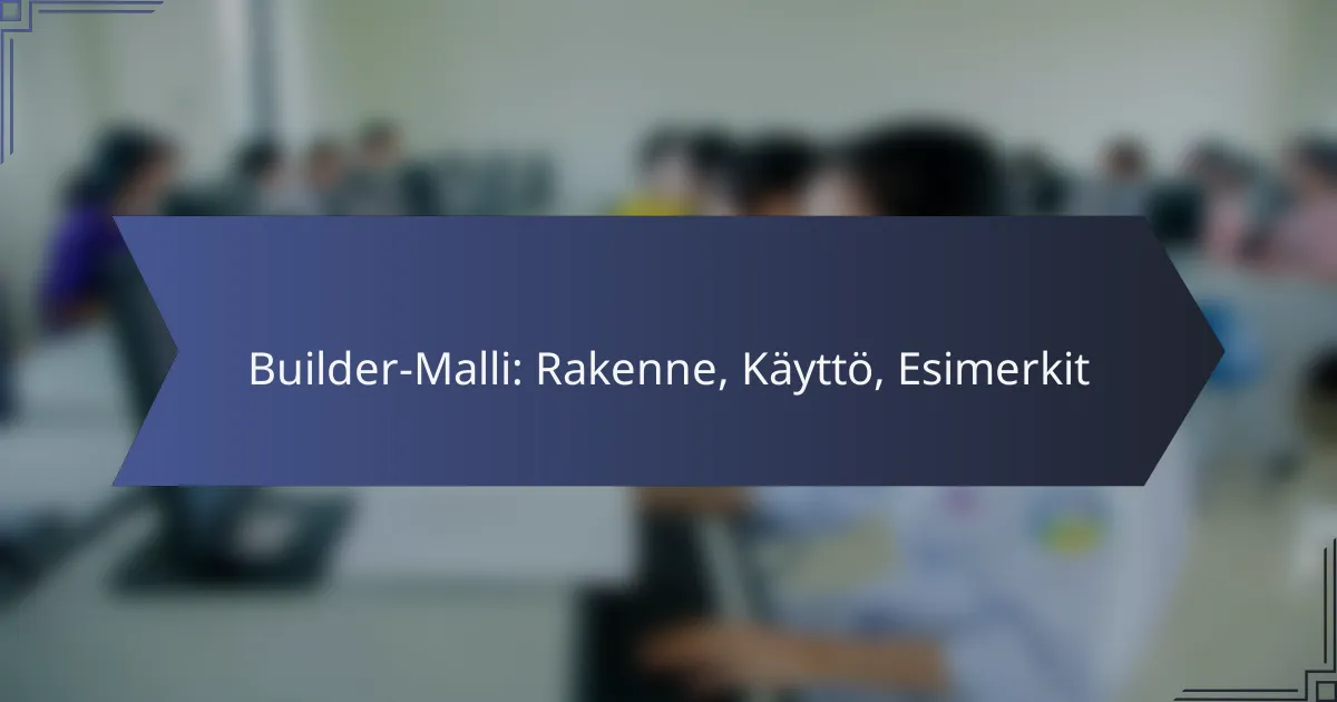 Builder-Malli: Rakenne, Käyttö, Esimerkit
