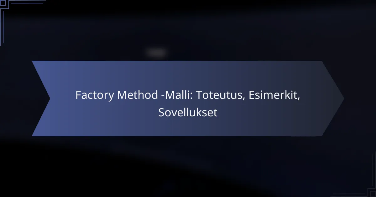 Factory Method -Malli: Toteutus, Esimerkit, Sovellukset