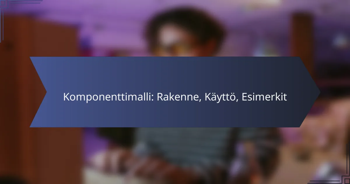 Komponenttimalli: Rakenne, Käyttö, Esimerkit