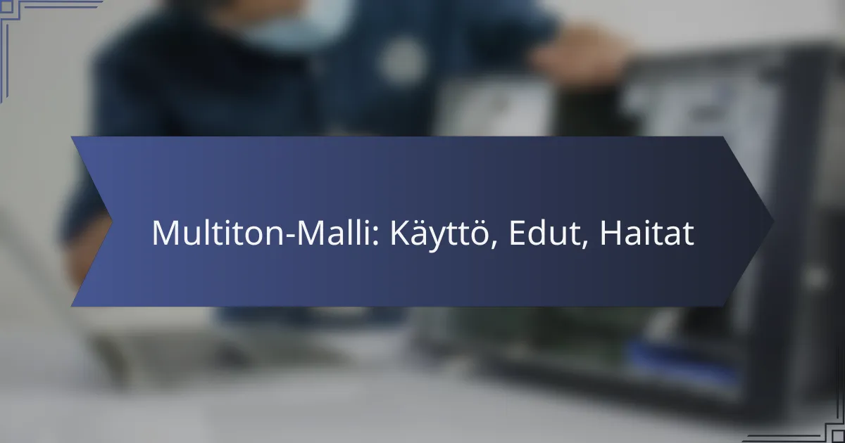 Multiton-Malli: Käyttö, Edut, Haitat