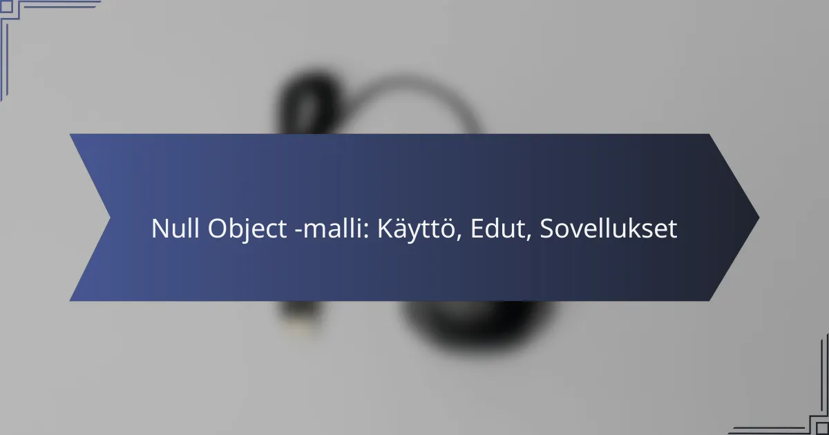 Null Object -malli: Käyttö, Edut, Sovellukset