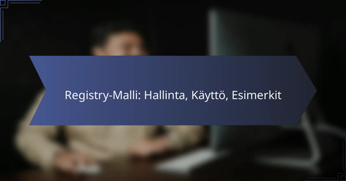 Registry-Malli: Hallinta, Käyttö, Esimerkit