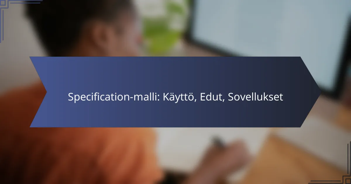 Specification-malli: Käyttö, Edut, Sovellukset