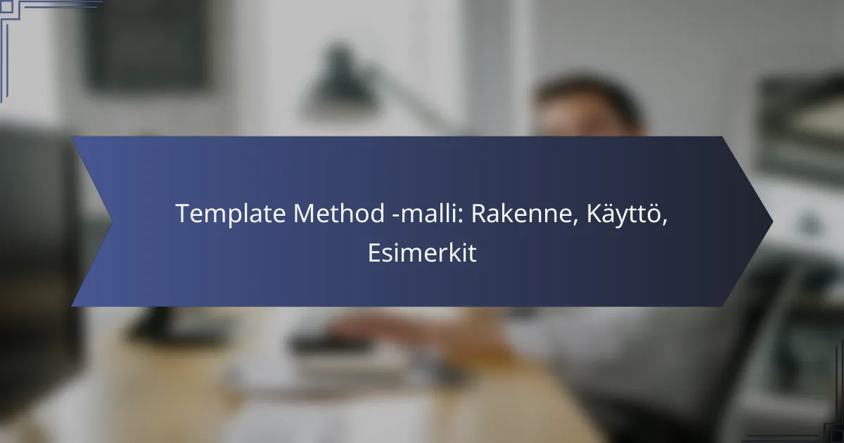 Template Method -malli: Rakenne, Käyttö, Esimerkit
