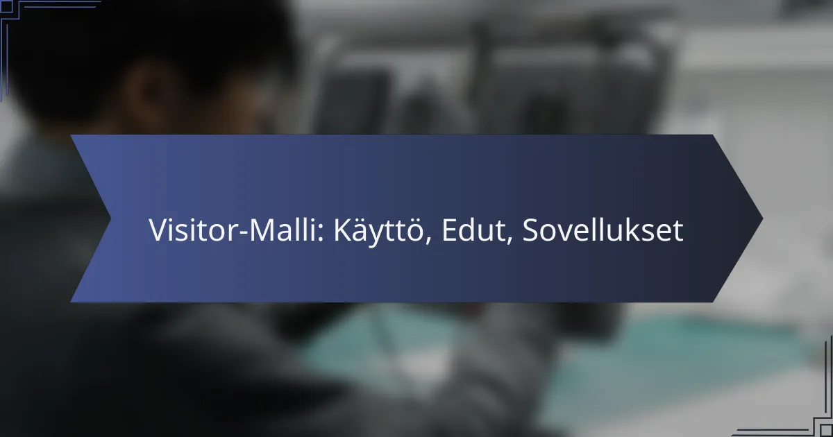 Visitor-Malli: Käyttö, Edut, Sovellukset