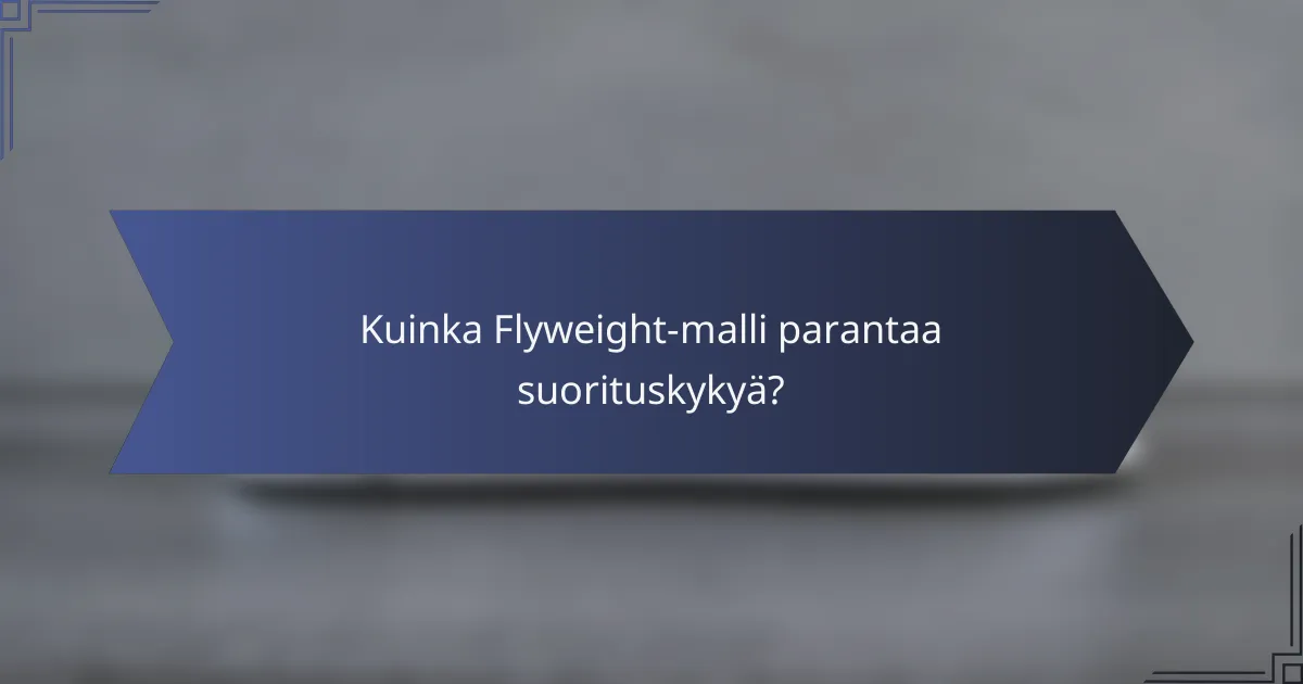 Kuinka Flyweight-malli parantaa suorituskykyä?