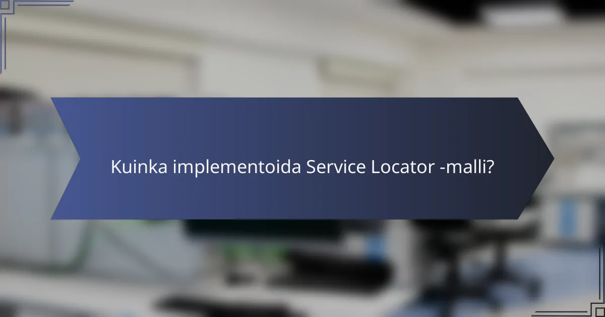 Kuinka implementoida Service Locator -malli?