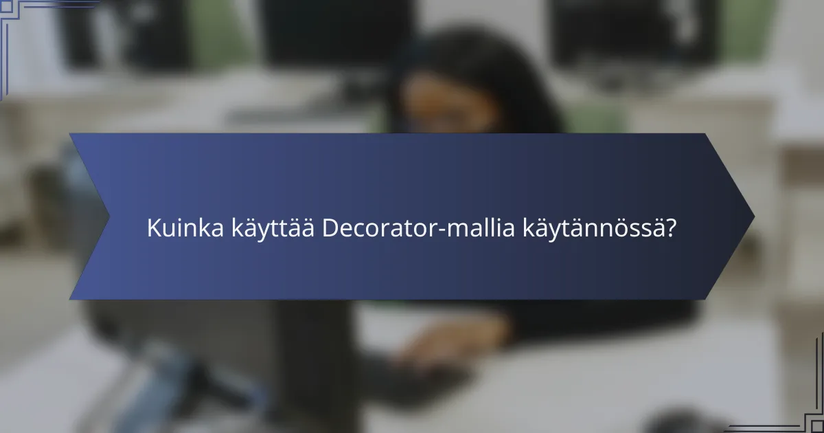 Kuinka käyttää Decorator-mallia käytännössä?