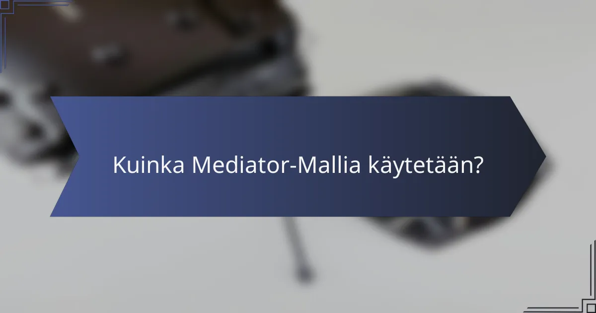 Kuinka Mediator-Mallia käytetään?