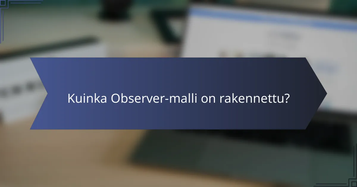 Kuinka Observer-malli on rakennettu?