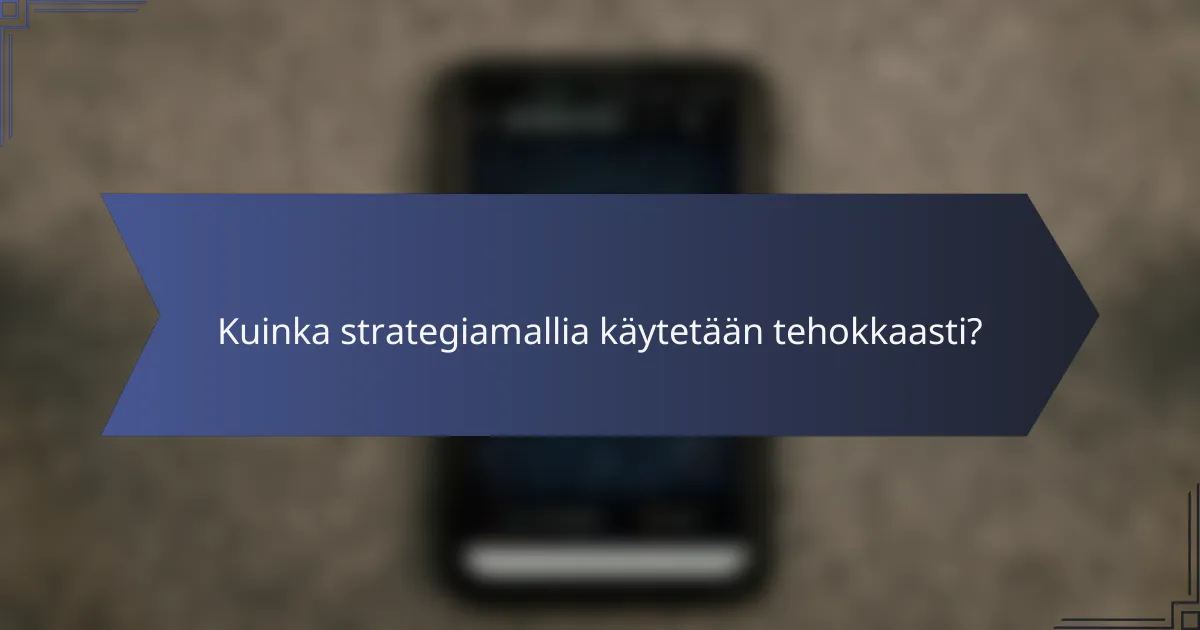 Kuinka strategiamallia käytetään tehokkaasti?