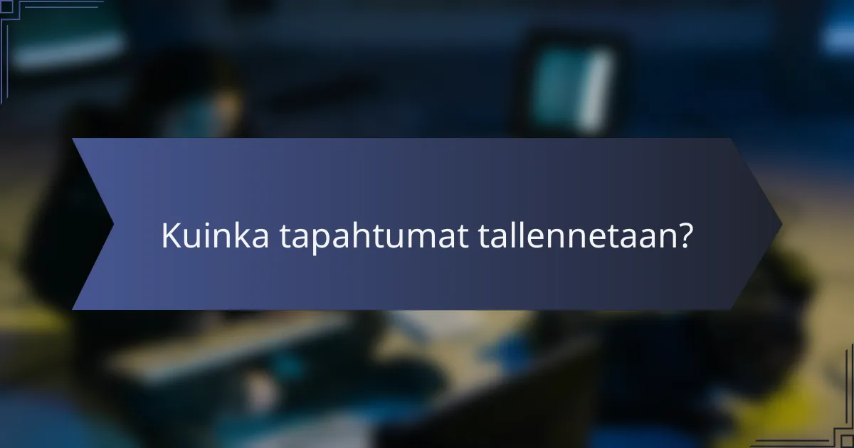 Kuinka tapahtumat tallennetaan?