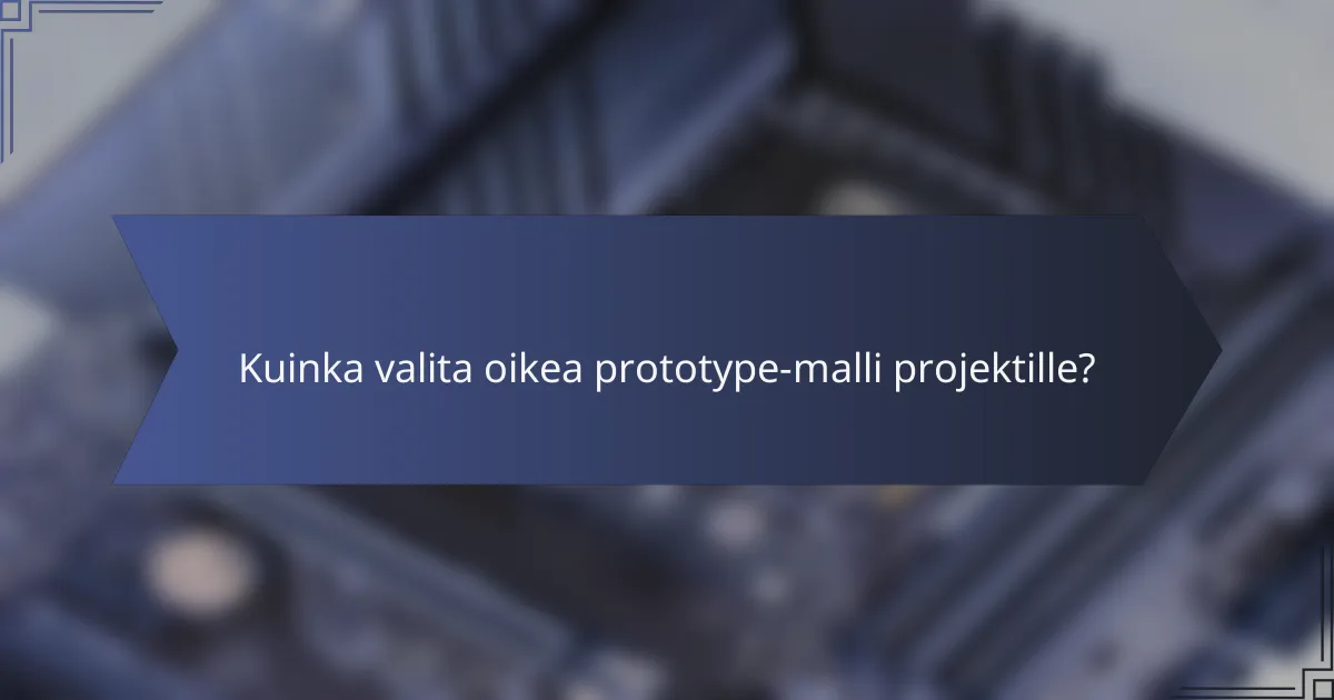 Kuinka valita oikea prototype-malli projektille?