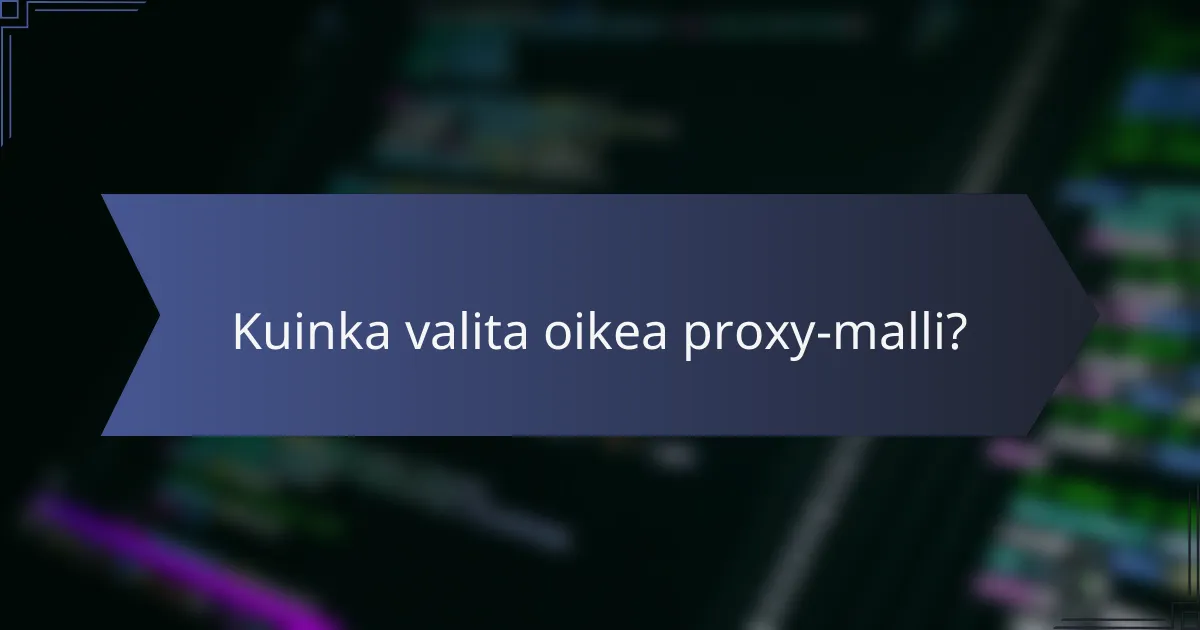 Kuinka valita oikea proxy-malli?