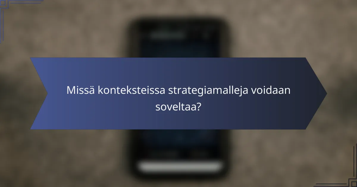 Missä konteksteissa strategiamalleja voidaan soveltaa?