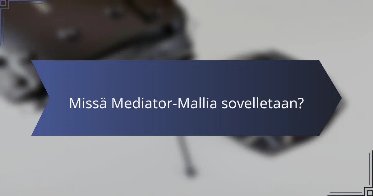 Missä Mediator-Mallia sovelletaan?