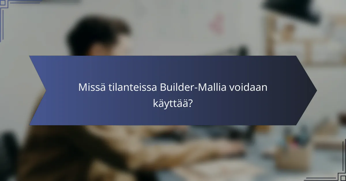 Missä tilanteissa Builder-Mallia voidaan käyttää?