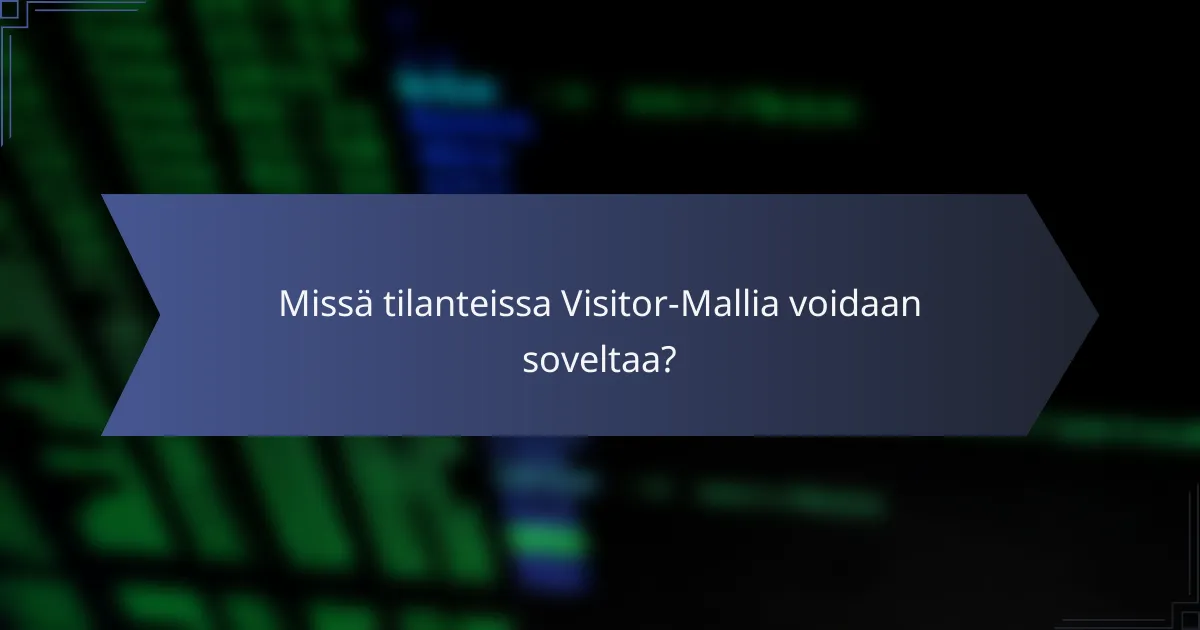 Missä tilanteissa Visitor-Mallia voidaan soveltaa?