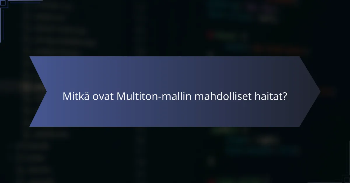 Mitkä ovat Multiton-mallin mahdolliset haitat?