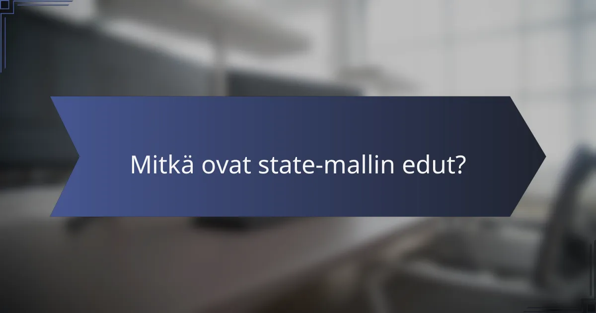 Mitkä ovat state-mallin edut?