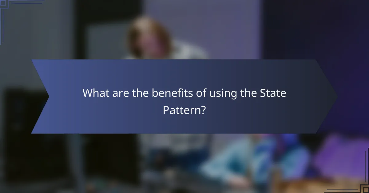 What are the benefits of using the State Pattern?