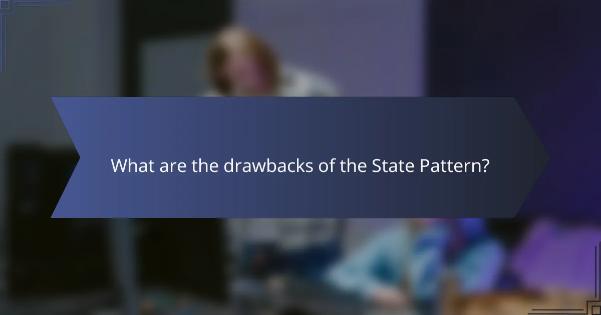 What are the drawbacks of the State Pattern?